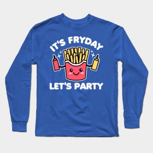 It's Fryday Let's Party Friday Long Sleeve T-Shirt